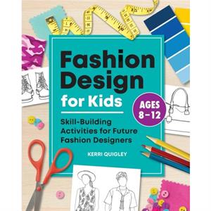 Fashion Design for Kids by Kerri Quigley