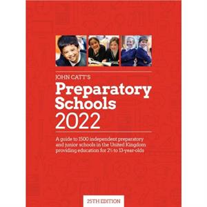 John Catts Preparatory Schools 2022 A guide to 1500 prep and junior schools in the UK by Jonathan Barnes