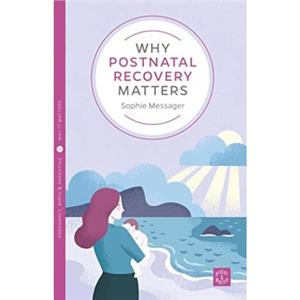 Why Postnatal Recovery Matters by Sophie Messager