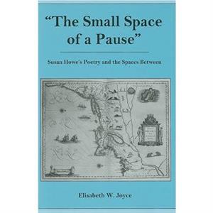 The Small Space of a Pause by Elisabeth W. Joyce