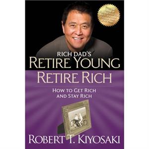 Retire Young Retire Rich by Robert T. Kiyosaki