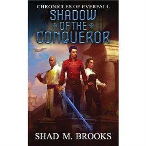 Shadow of the Conqueror by Shad M Brooks