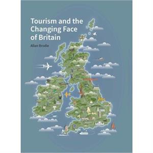 Tourism and the Changing Face of the British Isles by Brodie & Allan Visiting Fellow & Bournemouth University