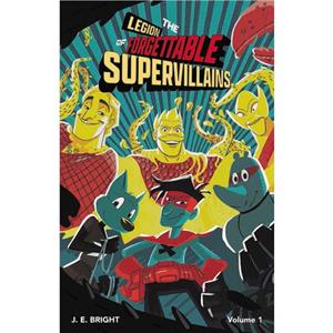 Legion of Forgettable Supervillains Society by J. E. Bright