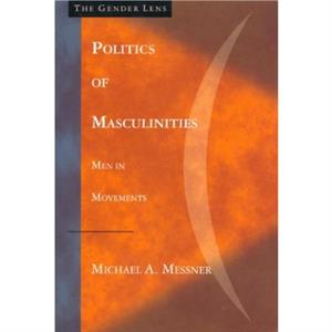 Politics of Masculinities by Michael A. Messner