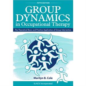 Group Dynamics in Occupational Therapy by Marilyn B. Cole