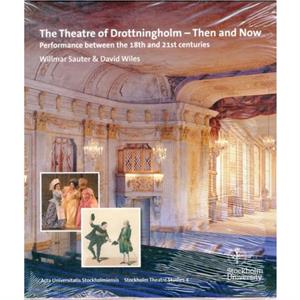 The Theatre of Drottningholm  Then and Now by David Wiles