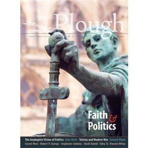 Plough Quarterly No. 24  Faith and Politics by Julian Peters