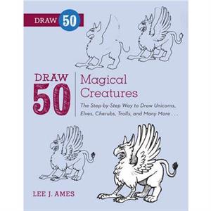 Draw 50 Magical Creatures by L Ames