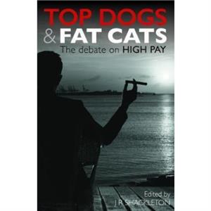 Top Dogs and Fat Cats by J R Shackleton