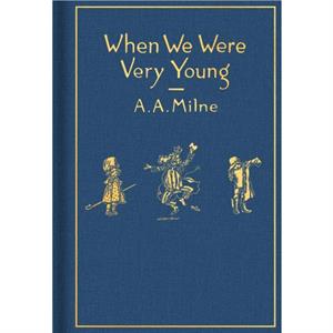 When We Were Very Young Classic Gift Edition by A A Milne & Illustrated by Ernest H Shepard