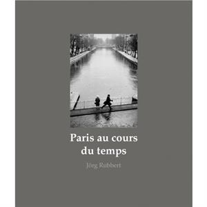 Paris au cours du temps by Jorg Rubbert