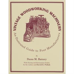 Vintage Woodworking Machinery by Dana M. Batory