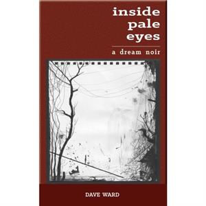 Inside Pale Eyes by Dave Ward