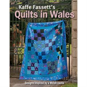 Kaffe Fassetts Quilts In Wales by Kaffe Fassett