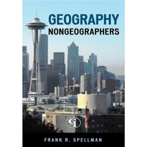 Geography for Nongeographers by Frank R. Spellman