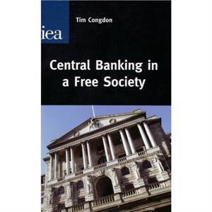 Central Banking in a Free Society by Tim Congdon