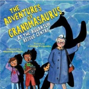 The Adventures of Grandmasaurus by Caroline Fernandez