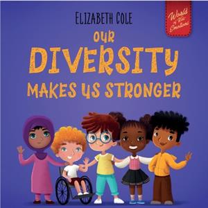 Our Diversity Makes Us Stronger by Elizabeth Cole