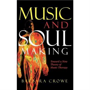 Music and Soulmaking by Barbara J. Crowe