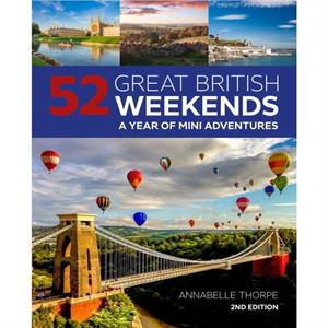 52 Great British Weekends  2nd edition by Annabelle Thorpe