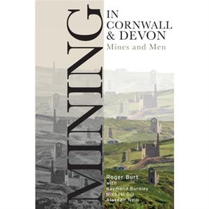 Mining in Cornwall and Devon by Alasdair Neill