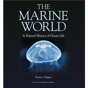 The Marine World  A Natural History of Ocean Life by Frances Dipper