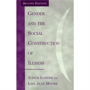 Gender and the Social Construction of Illness by Lisa Jean Moore