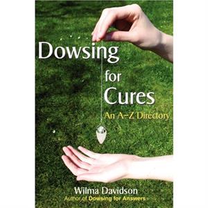 Dowsing for Cures by Wilma Davidson