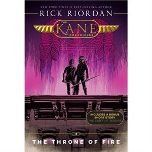 Kane Chronicles The Book Two the Throne of Fire Kane Chronicles The Book Two by Rick Riordan & Illustrated by Matt Griffin