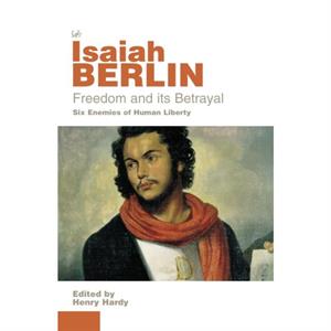 Freedom And Its Betrayal by Isaiah Berlin