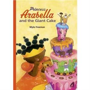 Princess Arabella and the Giant Cake by Mylo Freeman