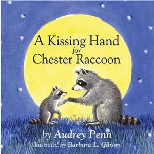 A Kissing Hand for Chester Raccoon by Audrey Penn