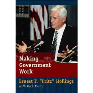 Making Government Work by Ernest F. Hollings