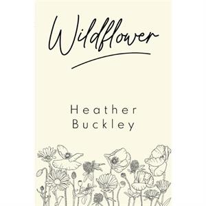 Wildflower by Heather Buckley