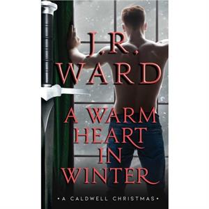 A Warm Heart in Winter  A Caldwell Christmas by J R Ward