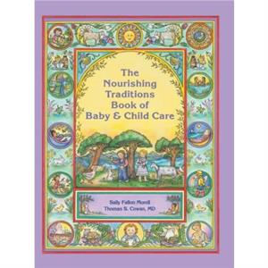 The Nourishing Traditions Book of Baby  Child Care by Thomas S. Cowan