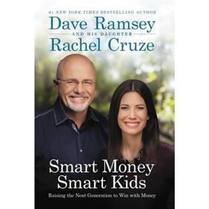 Smart Money Smart Kids  Raising the Next Generation to Win with Money by Dave Ramsey & Rachel Cruze