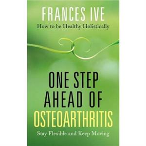 One Step Ahead of Osteoarthritis by Frances Ive