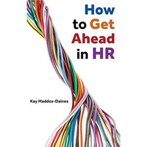 How to Get Ahead in HR by Kay MaddoxDaines