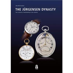 Jurgensen Dynasty Four Centuries of Watchmaking in Two Countries by John M. R. Knudsen