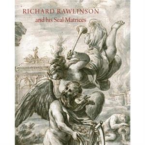 Richard Rawlinson  His Seal Matrices by John Cherry