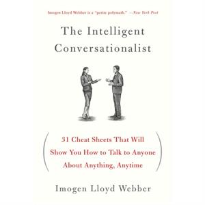 The Intelligent Conversationalist  31 Cheat Sheets That Will Show You How to Talk to Anyone about Anything Anytime by Imogen Lloyd Webber