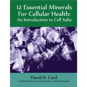 12 Essential Minerals for Cellular Health by David David Card Card