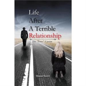 Life After a Terrible Relationship by Shaun Smith