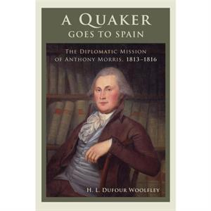 A Quaker Goes to Spain by H. L. Dufour Woolfley