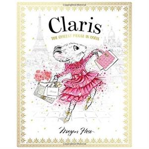 Claris The Chicest Mouse in Paris by Megan Hess