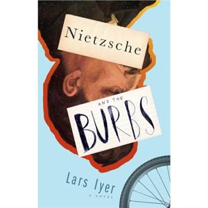 Nietzsche And The Burbs by Lars Iyer