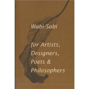 WabiSabi for Artists Designers Poets  Philosophers by Leonard Koren