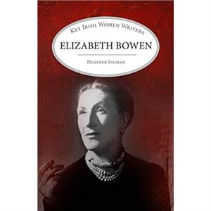 Elizabeth Bowen by Heather Ingman